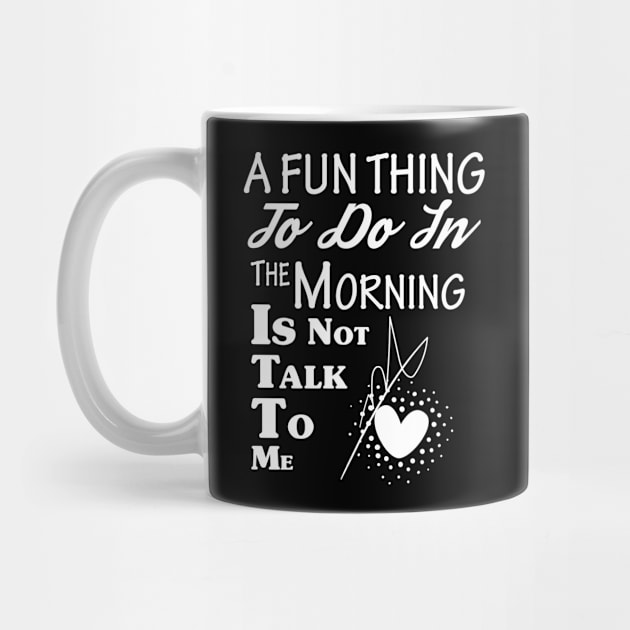 A Fun Thing To Do In The Morning Is Not Talk To Me gift by amazinstore